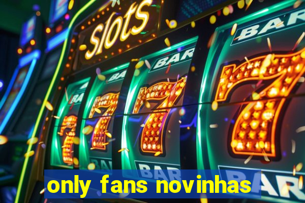 only fans novinhas